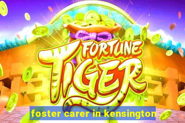 foster carer in kensington